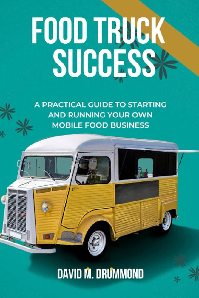 The Ultimate Guide to Starting a Food Truck Business