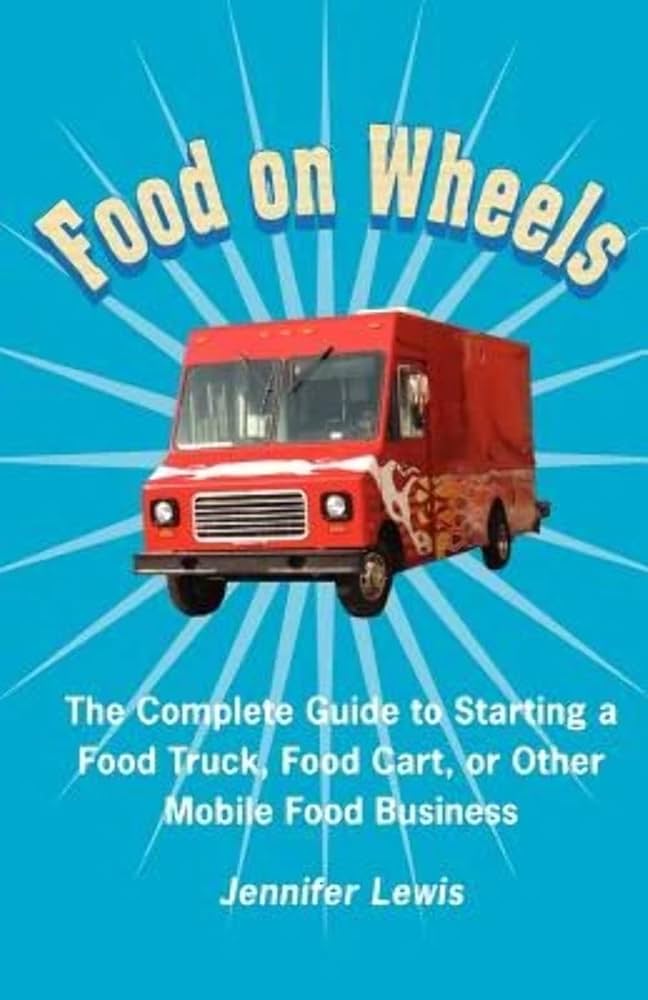 The Ultimate Guide to Starting a Food Truck Business