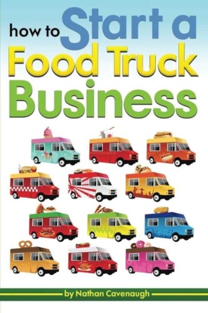 The Ultimate Guide to Starting a Food Truck Business